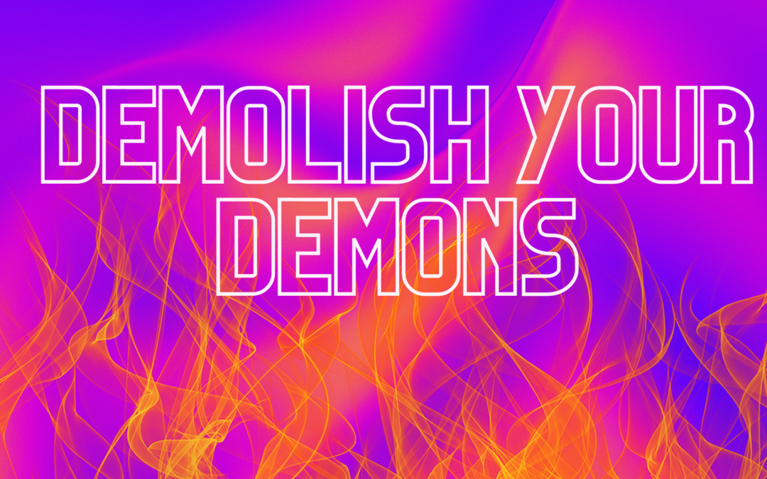 My #1 Tool for Demolishing Your Demons