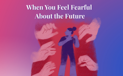 When You Feel Fearful About the Future, Try This